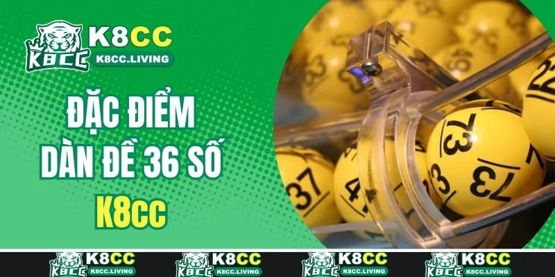Đặc điểm của dàn đề 36 số 