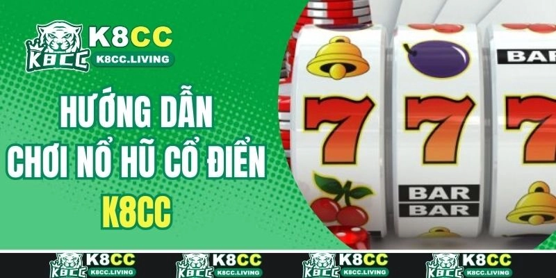 Hướng dẫn cách chơi nổ hũ cổ điển chi tiết