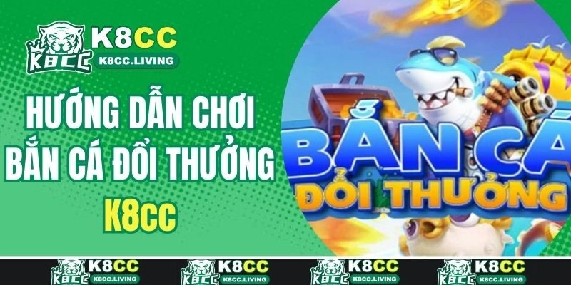 Hướng dẫn chơi bắn cá trực tuyến đổi thưởng