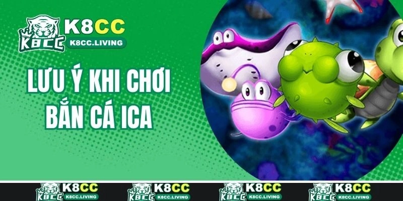Lưu ý khi trải nghiệm siêu phẩm bắn cá Ica