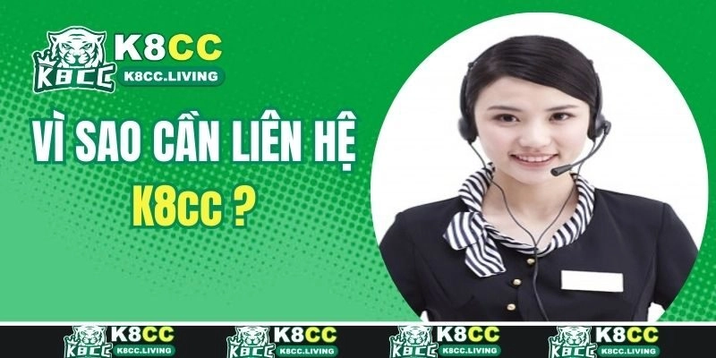 Vì sao cần liên hệ tới tổng đài CSKH K8cc?
